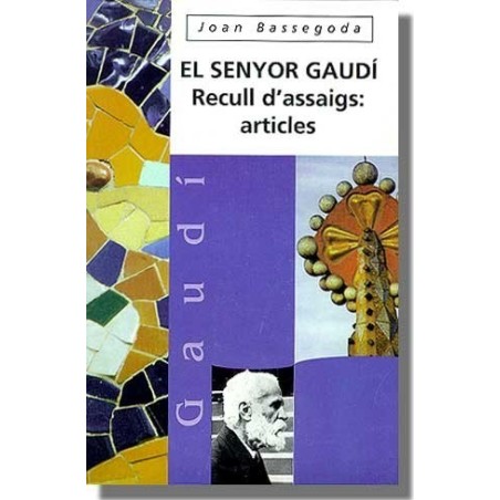 El senyor Gaudi. Recull d`assaigs: articles  