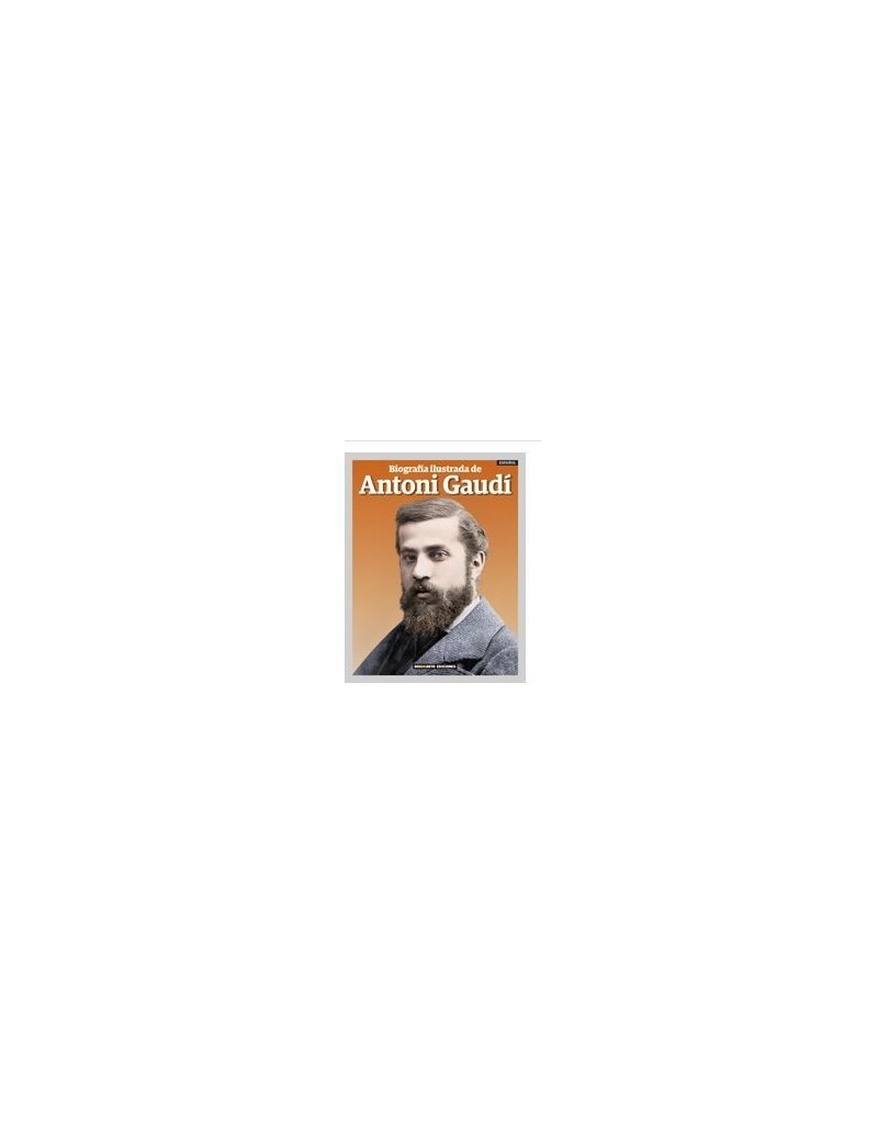 THE ILLUSTRATED BIOGRAPHY OF ANTONI GAUDÍ